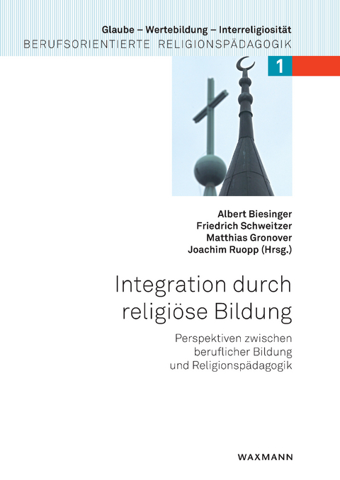 Integration durch religi&ouml;se Bildung. Perspektiven zwischen beruflicher Bildung und Religionsp&auml;dagogik -  Albert Biesinger (Hrsg.),  Friedrich Schweitzer (Hrsg.),  Matthias Gronover (Hrsg.),  Joachim Ruopp (Hr