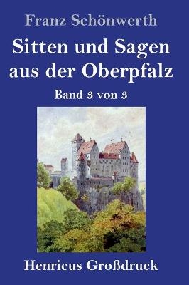 Sitten und Sagen aus der Oberpfalz (GroÃdruck)