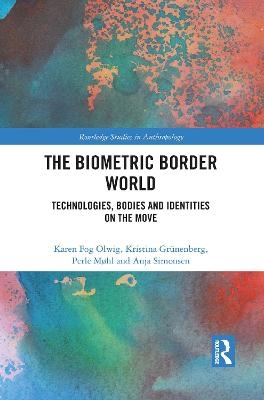 The Biometric Border World - Karen Fog Olwig, Kristina Gr&uuml;nenberg, Perle M&oslash;hl, Anja Simonsen