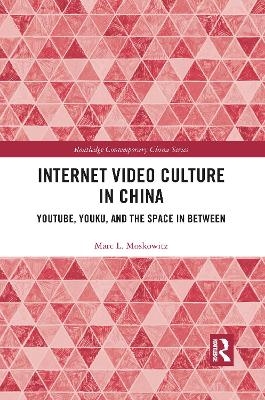 Internet Video Culture in China - Marc L Moskowitz