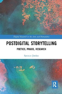 Postdigital Storytelling - Spencer Jordan