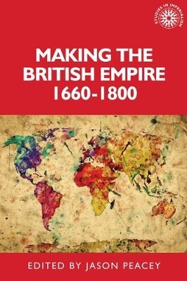 Making the British Empire, 1660&ndash;1800 - 