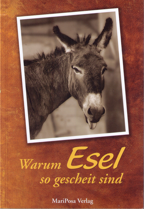 Warum Esel so gescheit sind - Judith Schmidt, Brian A. Connolly, Cornelia Kuhnert, G&uuml;nter von Lonski, Gerd L&uuml;demann, Helmut Ortner, Egbert Osterwald, Ilka Sokolowski, Angelika Stucke, Wolfgang Teltscher, Heinrich Thies