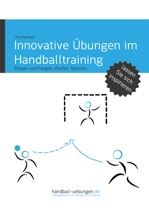 Innovative &Uuml;bungen im Handballtraining - J&ouml;rg Madinger