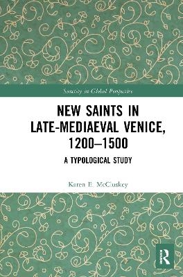 New Saints in Late-Mediaeval Venice, 1200&ndash;1500 - Karen E. McCluskey