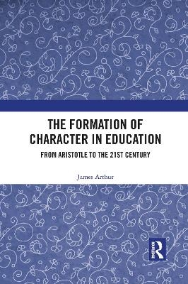 The Formation of Character in Education - James Arthur