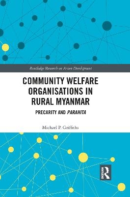 Community Welfare Organisations in Rural Myanmar - Michael P Griffiths