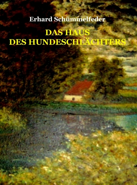 Das Haus des Hundeschl&auml;chters - Erhard Sch&uuml;mmelfeder