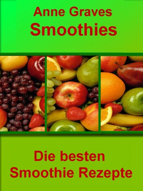 Smoothies einfach selber machen - Anne Graves