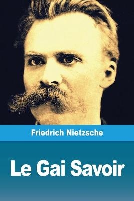 Le Gai Savoir - Friedrich Nietzsche
