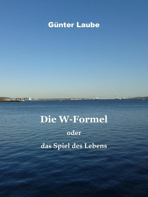 Die W-Formel oder das Spiel des Lebens - G&uuml;nter Laube