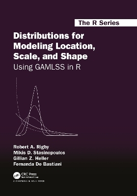 Distributions for Modeling Location, Scale, and Shape - Robert A. Rigby, Mikis D. Stasinopoulos, Gillian Z. Heller, Fernanda De Bastiani