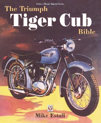 The Triumph Tiger Cub Bible - Mike Estall