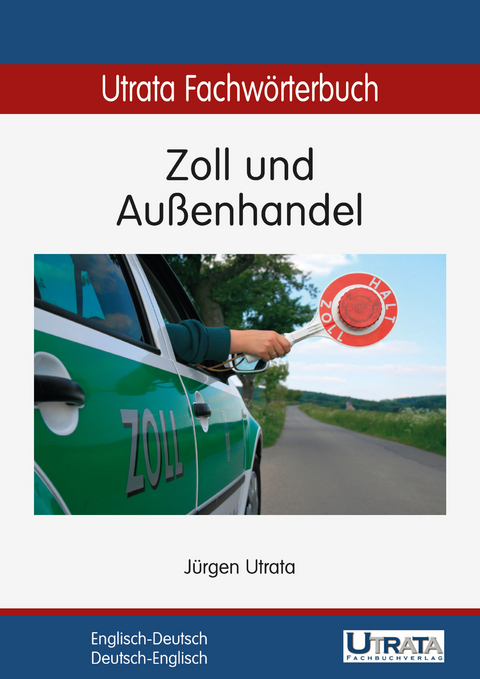 Utrata Fachw&ouml;rterbuch: Zoll und Au&szlig;enhandel Englisch-Deutsch - J&uuml;rgen Utrata