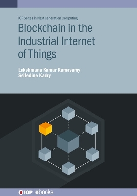 Blockchain in the Industrial Internet of Things - Lakshmana Kumar Ramasamy, Seifedine Kadry