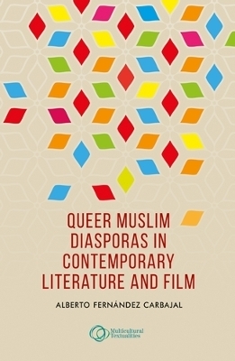 Queer Muslim Diasporas in Contemporary Literature and Film - Alberto Fern&aacute;ndez Carbajal