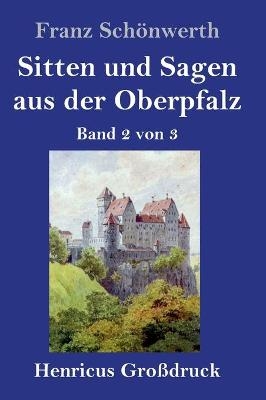 Sitten und Sagen aus der Oberpfalz (GroÃdruck)