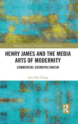 Henry James and the Media Arts of Modernity - June Hee Chung