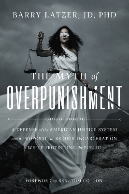 The Myth of Overpunishment - Barry Latzer, Tom Cotton