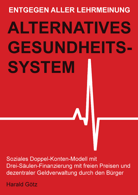 Entgegen aller Lehrmeinung: Alternatives Gesundheitssystem - Dipl. Pol. Harald G&ouml;tz