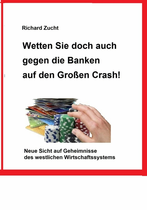 Wetten Sie doch auch gegen die Banken auf den Gro&szlig;en Crash! - Richard Zucht