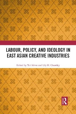 Labour, Policy, and Ideology in East Asian Creative Industries - 