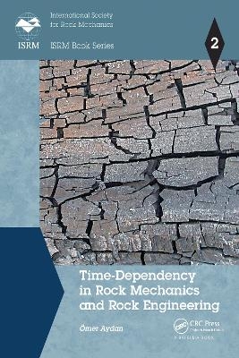 Time-Dependency in Rock Mechanics and Rock Engineering - &Ouml;mer Aydan