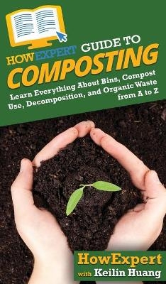 HowExpert Guide to Composting -  HowExpert, Keilin Huang