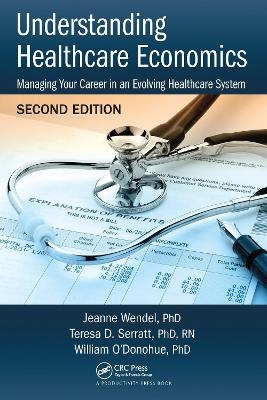 Understanding Healthcare Economics - PHD Wendel  Jeanne, PHD Serratt  RN  Teresa D., PHD O'Donohue  William