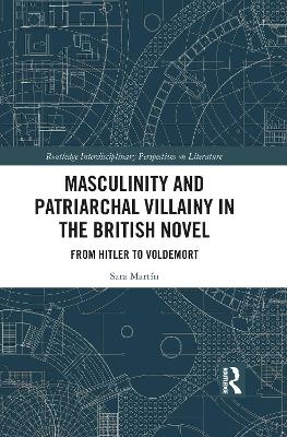 Masculinity and Patriarchal Villainy in the British Novel - Sara Mart&iacute;n