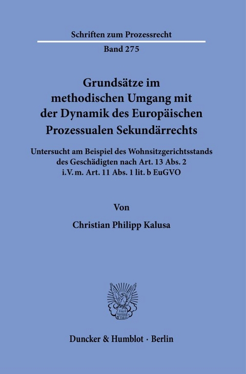 Grunds&auml;tze im methodischen Umgang mit der Dynamik des Europ&auml;ischen Prozessualen Sekund&auml;rrechts. - Christian Philipp Kalusa