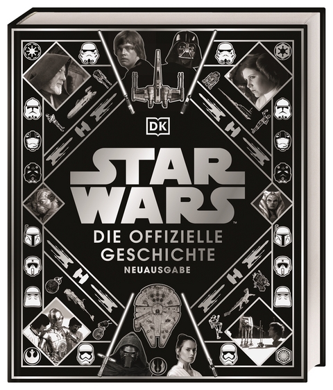 Star Wars&trade; Die offizielle Geschichte Neuausgabe - Kristin Baver, Pablo Hidalgo, Ryder Windham, Daniel Wallace
