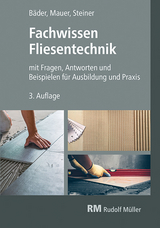Fachwissen Fliesentechnik - Claudia Steiner, Reinhold P. B&auml;der, Walter Mauer