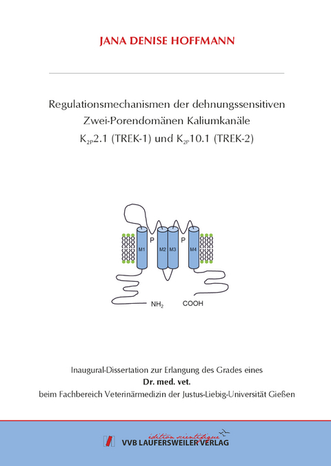 Regulationsmechanismen der dehnungssensitiven Zwei-Porendom&auml;nen Kaliumkan&auml;le K2P2.1 (TREK-1) und K2P10.1 (TREK-2) - Jana Denise Hoffmann