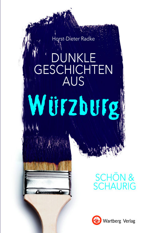 SCH&Ouml;N & SCHAURIG - Dunkle Geschichten aus W&uuml;rzburg - Horst-Dieter Radke
