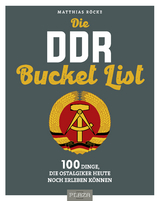 Die DDR Bucket List - Matthias R&ouml;cke