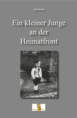 Ein kleiner Junge an der Heimatfront - Egon Busch
