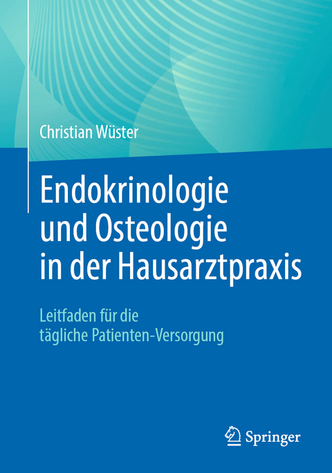 Endokrinologie und Osteologie in der Hausarztpraxis - Christian Wüster