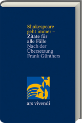 Shakespeare geht immer - Zitate f&uuml;r alle F&auml;lle - zweisprachige Ausgabe