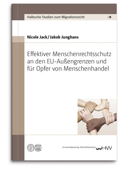 Effektiver Menschenrechtsschutz an den EU-Au&szlig;engrenzen und f&uuml;r Opfer von Menschenhandel - Nicole Jack, Jakob Junghans
