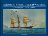Die Schiffe der Bremer Reederei D. H. W&auml;tjen & Co. - Eduard W&auml;tjen, Peter-Michael Pawlik, Henning W&auml;tjen