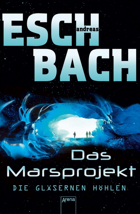 Das Marsprojekt (3). Die gläsernen Höhlen - Andreas Eschbach