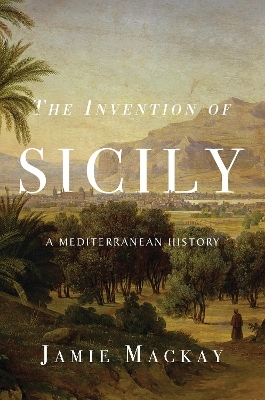 The Invention of Sicily - Jamie MacKay
