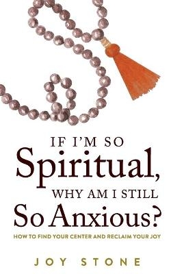 If I'm So Spiritual, Why Am I Still So Anxious?