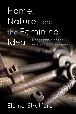 Home, Nature, and the Feminine Ideal - Elaine Stratford