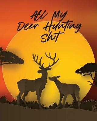 All My Deer Hunting Shit - Patricia Larson