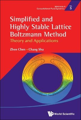 Simplified And Highly Stable Lattice Boltzmann Method: Theory And Applications - Zhen Chen, Chang Shu