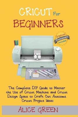 Cricut for Beginners - Alice Green
