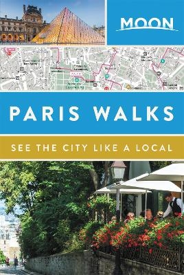 Moon Paris Walks (Second Edition) -  Moon Travel Guides