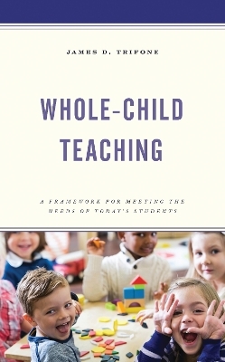 Whole-Child Teaching - James D. Trifone
